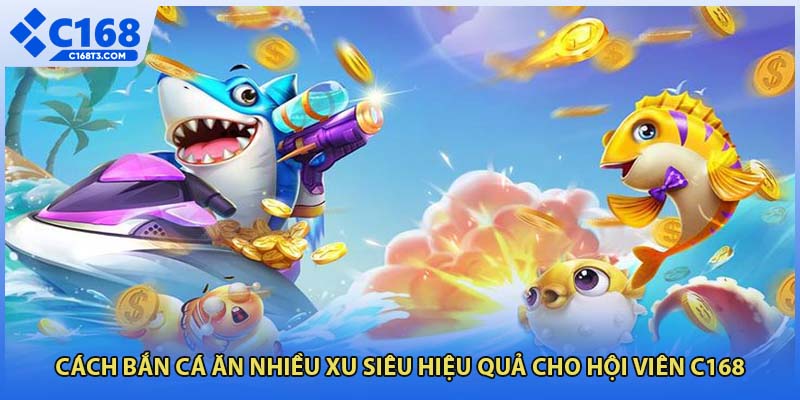 Cách bắn cá ăn nhiều xu