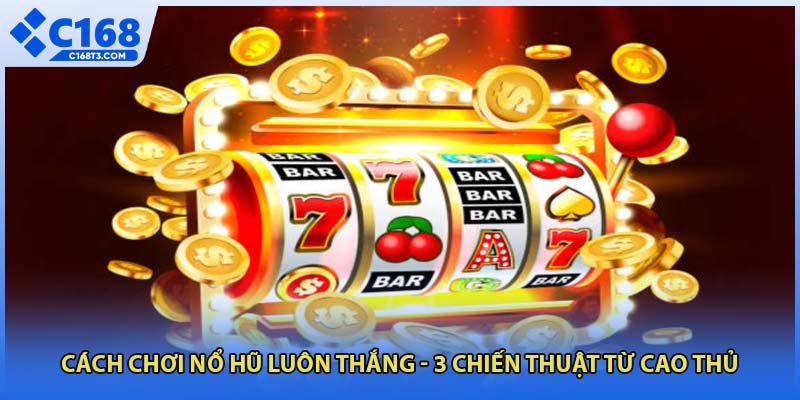 Cách chơi nổ hũ luôn thắng