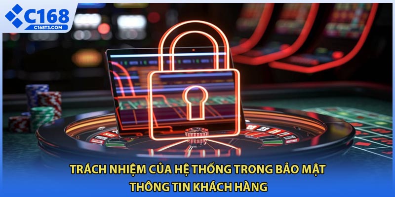 Trách nhiệm của hệ thống trong bảo mật thông tin khách hàng